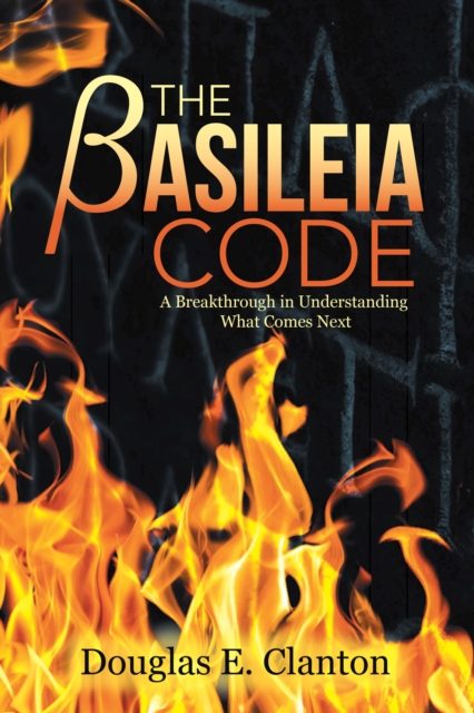 The Basileia Code : A Breakthrough in Understanding What Comes Next, EPUB eBook