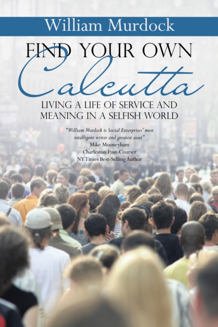 Find Your Own Calcutta : Living a Life of Service and Meaning in a Selfish World, EPUB eBook