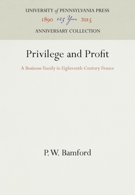 Privilege and Profit : A Business Family in Eighteenth-Century France, PDF eBook