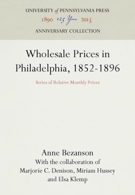 Wholesale Prices in Philadelphia, 1852-1896 : Series of Relative Monthly Prices, Hardback Book