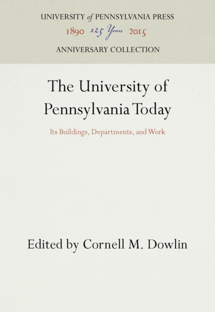 The University of Pennsylvania Today : Its Buildings, Departments, and Work, PDF eBook