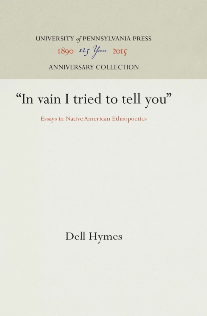 "In vain I tried to tell you" : Essays in Native American Ethnopoetics, PDF eBook