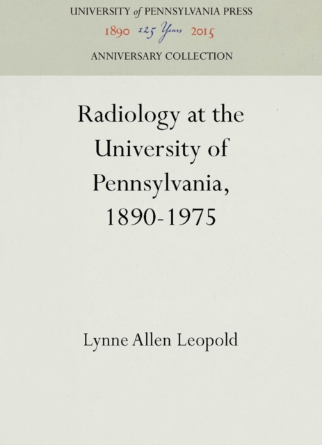 Radiology at the University of Pennsylvania, 1890-1975, PDF eBook