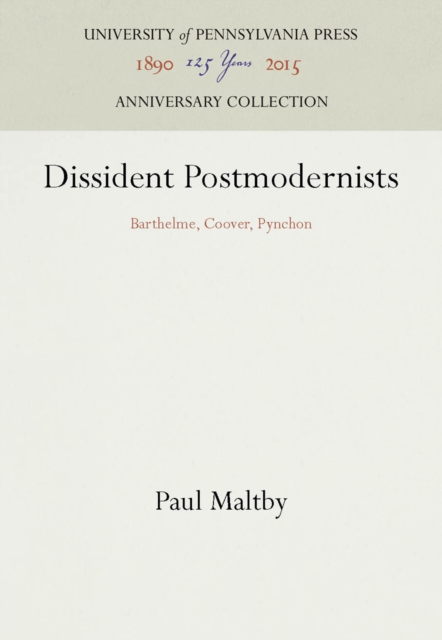 Dissident Postmodernists : Barthelme, Coover, Pynchon, PDF eBook