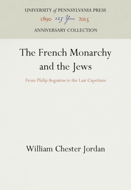The French Monarchy and the Jews : From Philip Augustus to the Last Capetians, PDF eBook