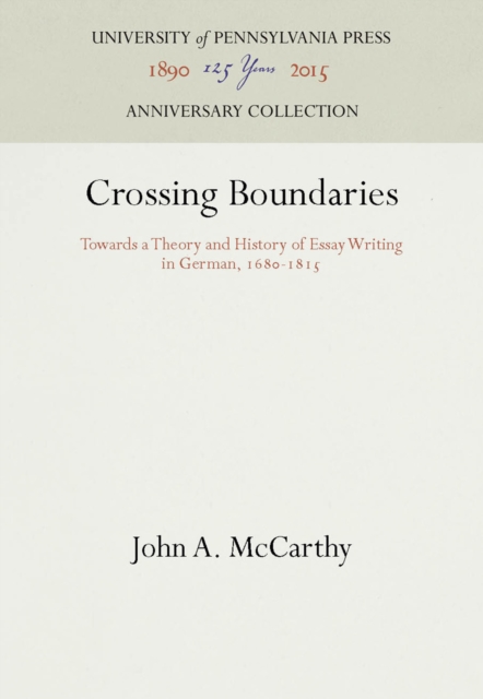 Crossing Boundaries : Towards a Theory and History of Essay Writing in German, 168-1815, PDF eBook