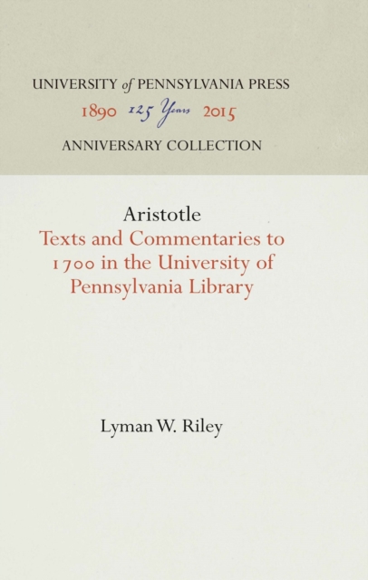 Aristotle : Texts and Commentaries to 17 in the University of Pennsylvania Library, PDF eBook