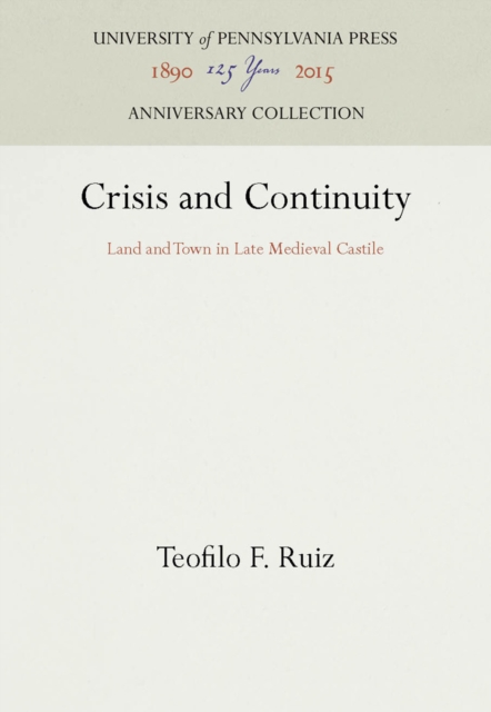 Crisis and Continuity : Land and Town in Late Medieval Castile, PDF eBook