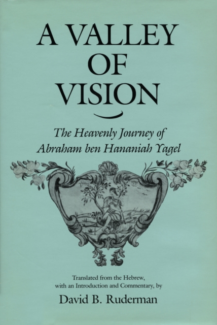A Valley of Vision : The Heavenly Journey of Abraham ben Hananiah Yagel, PDF eBook