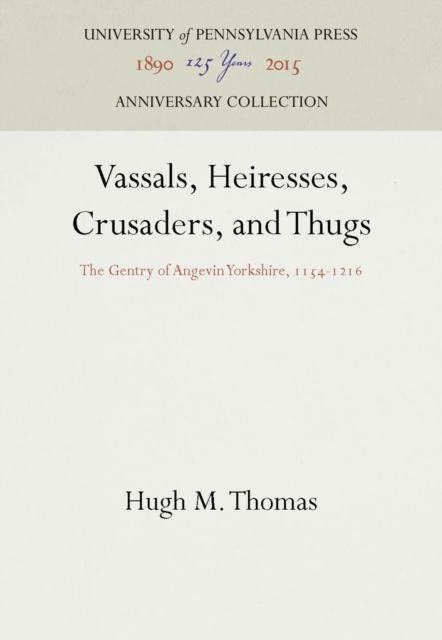 Vassals, Heiresses, Crusaders, and Thugs : The Gentry of Angevin Yorkshire, 1154-1216, PDF eBook