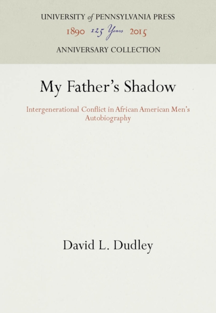 My Father's Shadow : Intergenerational Conflict in African American Men's Autobiography, PDF eBook