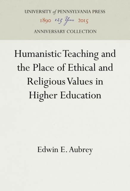 Humanistic Teaching and the Place of Ethical and Religious Values in Higher Education, Hardback Book