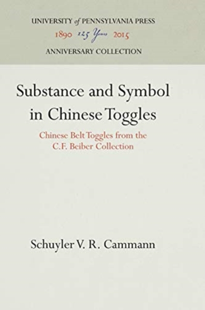 Substance and Symbol in Chinese Toggles : Chinese Belt Toggles from the C.F. Beiber Collection, Hardback Book