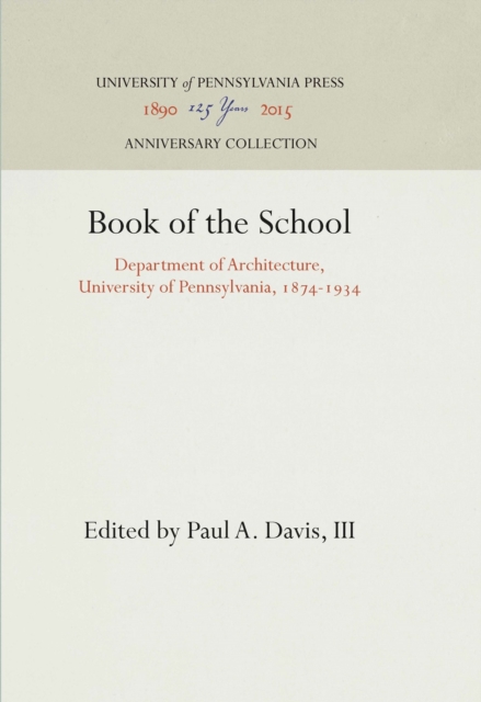 Book of the School : Department of Architecture, University of Pennsylvania, 1874-1934, Hardback Book
