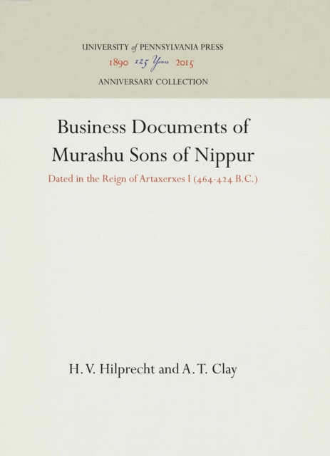 Business Documents of Murashu Sons of Nippur : Dated in the Reign of Artaxerxes I (464-424 B.C.), Hardback Book