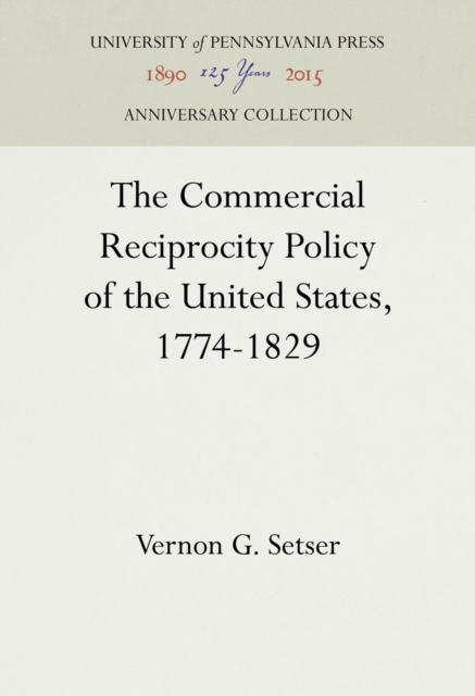 The Commercial Reciprocity Policy of the United States, 1774-1829, Hardback Book