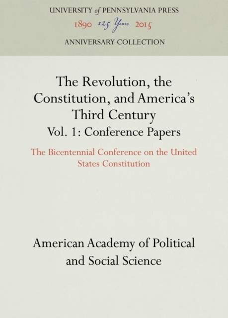 The Revolution, the Constitution, and America's Third Century, Vols. 1-2 : The Bicentennial Conference on the United States Constitution, PDF eBook