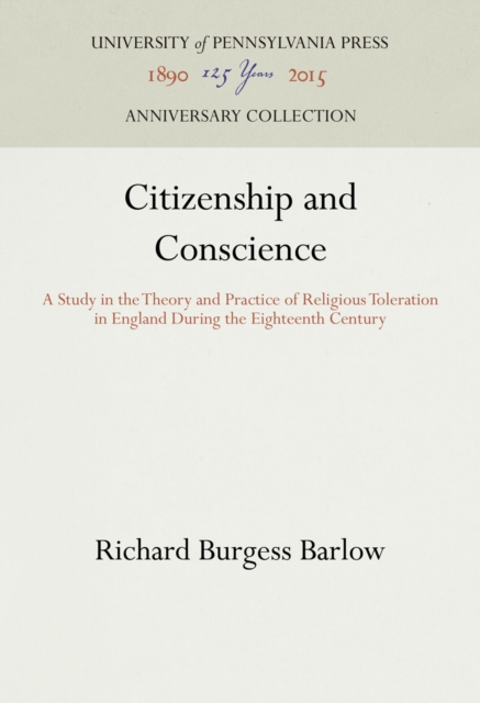 Citizenship and Conscience : A Study in the Theory and Practice of Religious Toleration in England During the Eighteenth Century, PDF eBook
