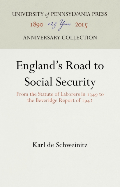 England's Road to Social Security : From the Statute of Laborers in 1349 to the Beveridge Report of 1942, PDF eBook