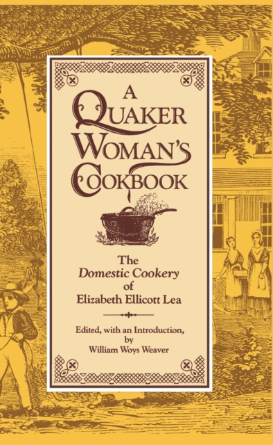 A Quaker Woman's Cookbook : The "Domestic Cookery" of Elizabeth Ellicott Lea, PDF eBook