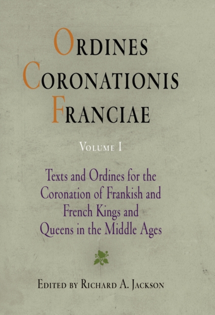 Ordines Coronationis Franciae, Volume 1 : Texts and Ordines for the Coronation of Frankish and French Kings and Queens in the Middle Ages, PDF eBook