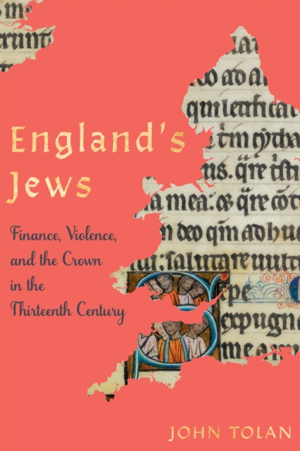England's Jews : Finance, Violence, and the Crown in the Thirteenth Century, Hardback Book