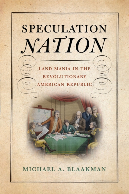 Speculation Nation : Land Mania in the Revolutionary American Republic, Hardback Book