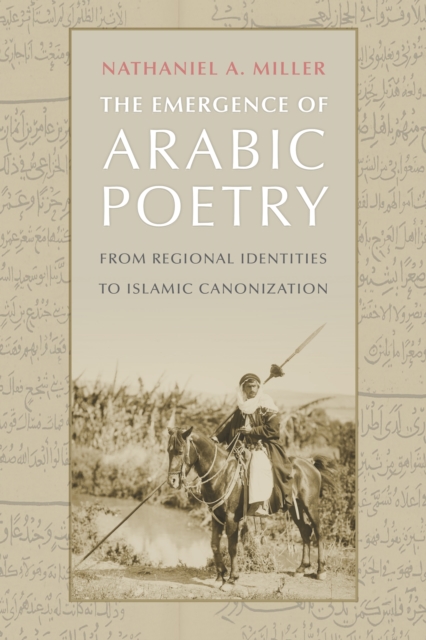 The Emergence of Arabic Poetry : From Regional Identities to Islamic Canonization, Hardback Book