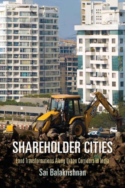 Shareholder Cities : Land Transformations Along Urban Corridors in India, Paperback / softback Book