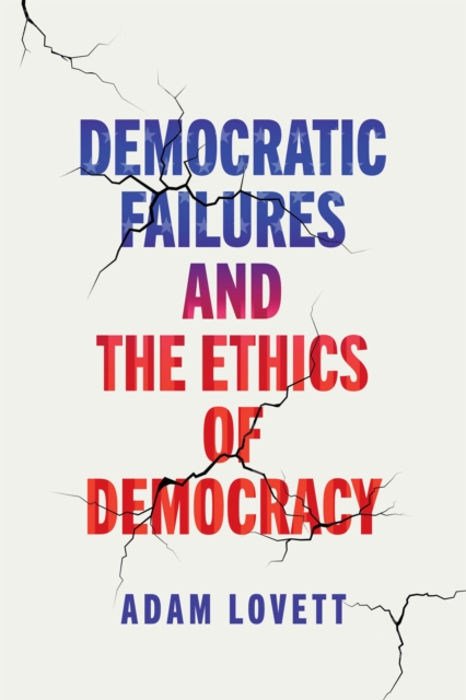 Democratic Failures and the Ethics of Democracy, Hardback Book