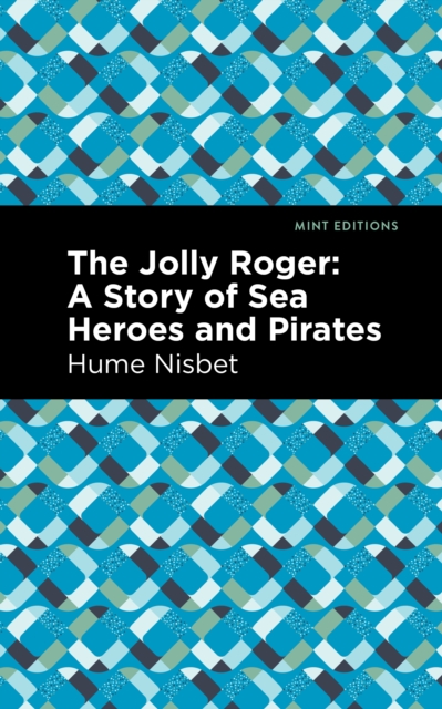 The Jolly Roger : A Story of Sea Heroes and Pirates, Hardback Book