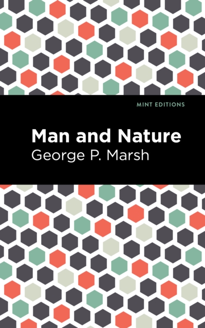 Man and Nature : Or, Physical Geography as Modified by Human Action, Paperback / softback Book