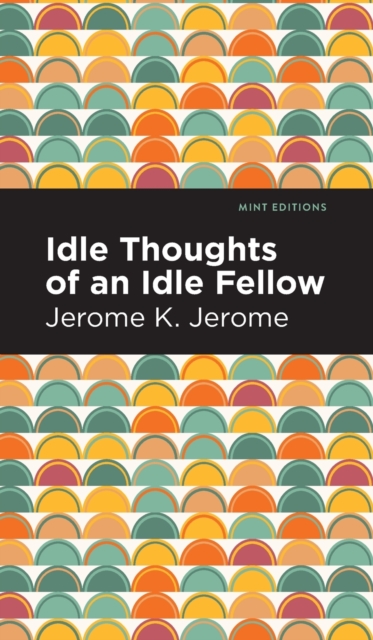 Idle Thoughts of an Idle Fellow, Hardback Book