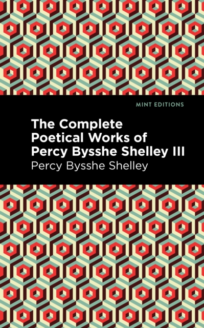 The Complete Poetical Works of Percy Bysshe Shelley Volume III, Hardback Book