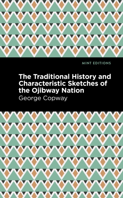 The Traditional History and Characteristic Sketches of the Ojibway Nation, Paperback / softback Book