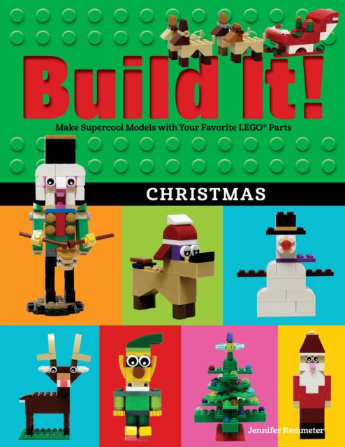 Build It! Christmas : Make Supercool Models with Your Favorite LEGO® Parts, Paperback / softback Book