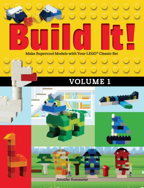Build It! Volume 1 : Make Supercool Models with Your LEGO® Classic Set, Hardback Book