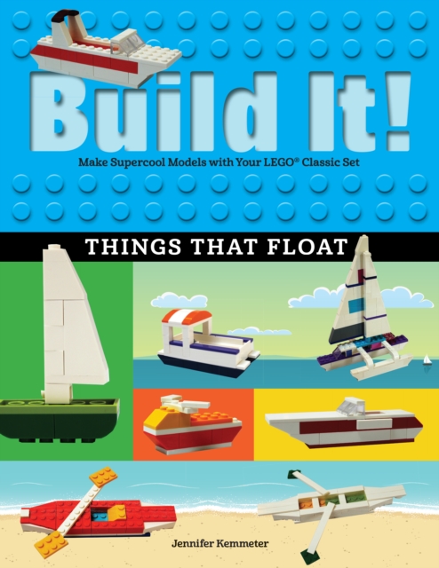 Build It! Things That Float : Make Supercool Models with Your Favorite LEGO® Parts, Paperback / softback Book