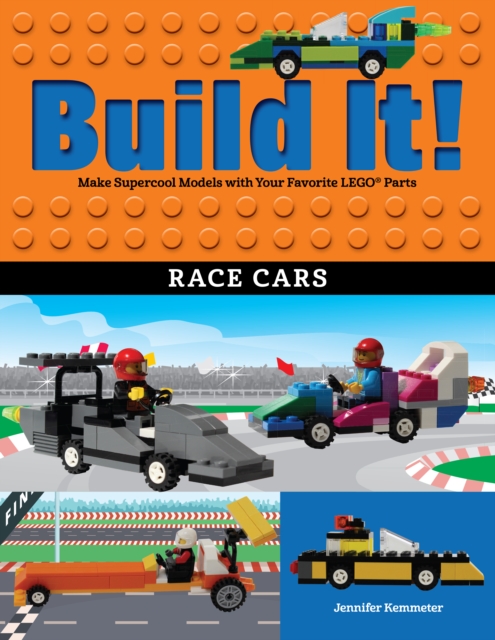 Build It! Race Cars : Make Supercool Models with Your Favorite LEGO® Parts, Paperback / softback Book