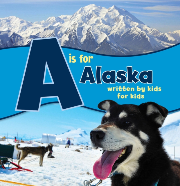 A is for Alaska : Written by Kids for Kids, Paperback / softback Book