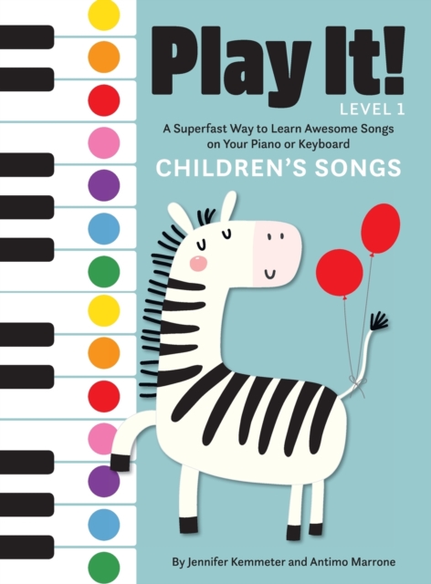 Play It! Children's Songs : A Superfast Way to Learn Awesome Songs on Your Piano or Keyboard, Hardback Book