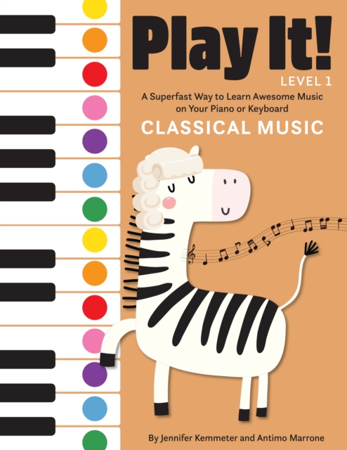 Play It! Classical Music : A Superfast Way to Learn Awesome Music on Your Piano or Keyboard, Hardback Book