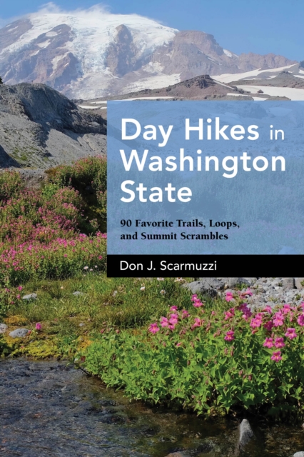 Day Hikes in Washington State : 90 Favorite Trails, Loops, and Summit Scrambles, EPUB eBook