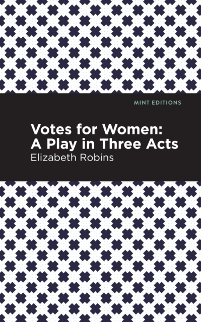 Votes for Women : A Play in Three Acts, Paperback / softback Book