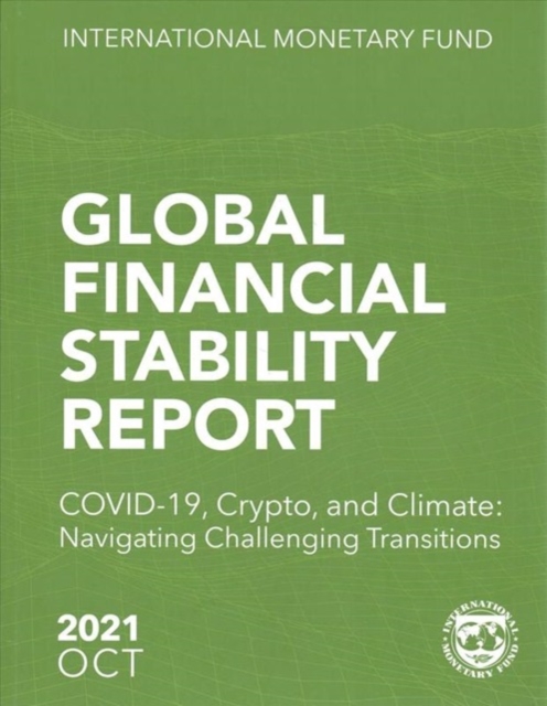 Global Financial Stability Report, October 2021 : COVID-19, Crypto, and Climate: Navigating Challenging Transitions, Paperback / softback Book