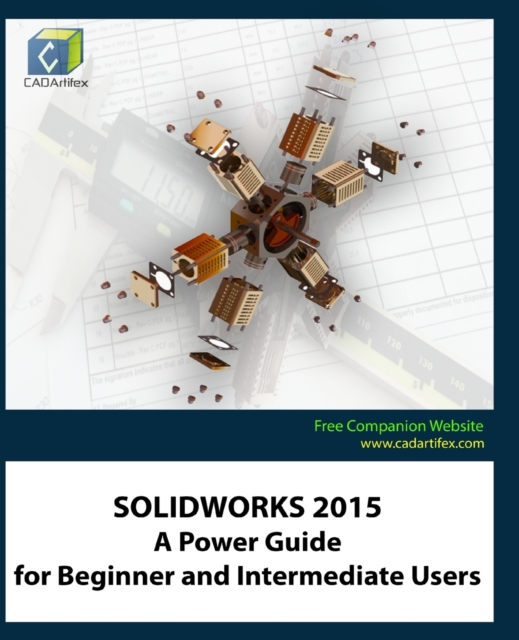 Solidworks 2015 : A Power Guide for Beginner and Intermediate Users, Paperback Book