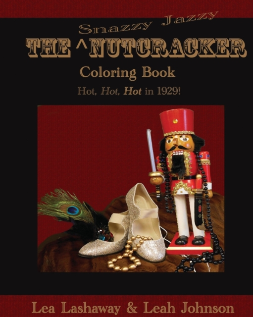 The Snazzy Jazzy Nutcracker Coloring Book : Hot, Hot, HOT in 1929!, Paperback / softback Book