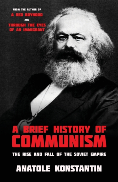 A Brief History of Communism : The Rise and Fall of the Soviet Empire, Paperback / softback Book