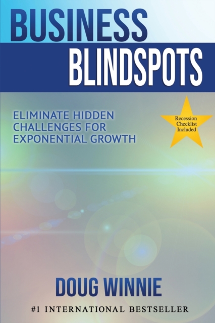 Business Blindspots : Eliminate Hidden Challenges for Exponential Growth, Paperback / softback Book