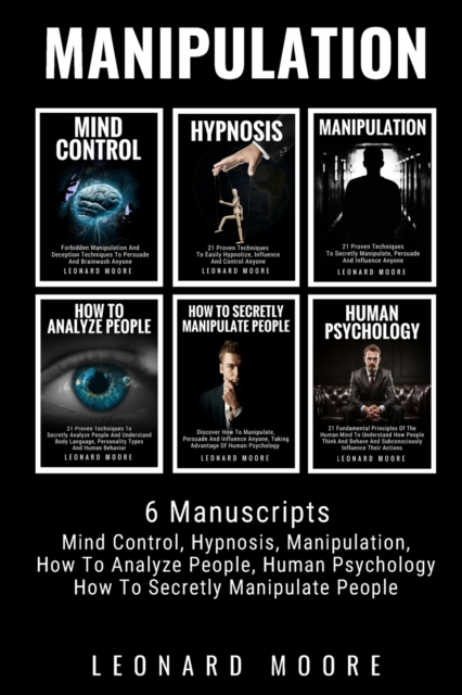Manipulation : 6 Manuscripts - Mind Control, Hypnosis, Manipulation, How To Analyze People, How To Secretly Manipulate People, Human Psychology, Paperback / softback Book